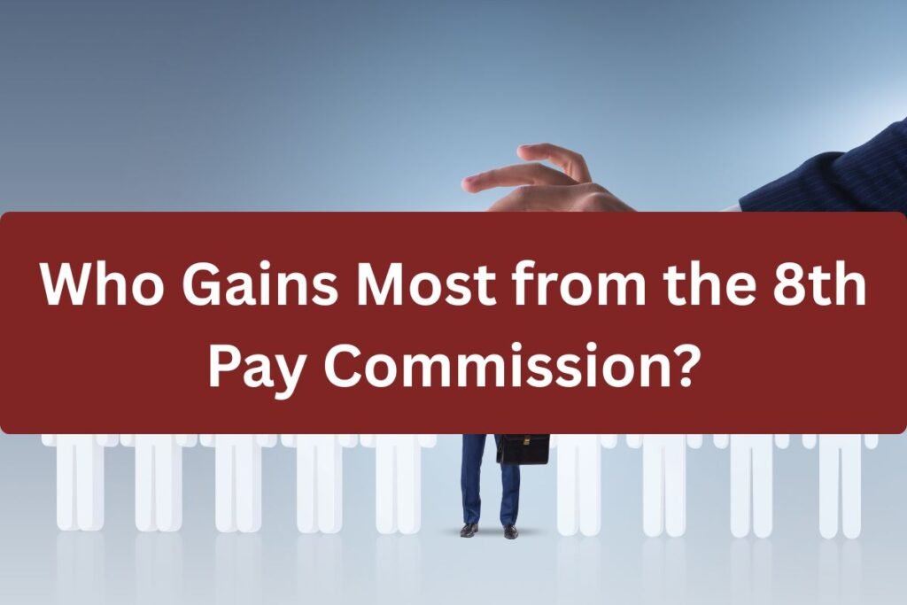 Who Gains Most from the 8th Pay Commission